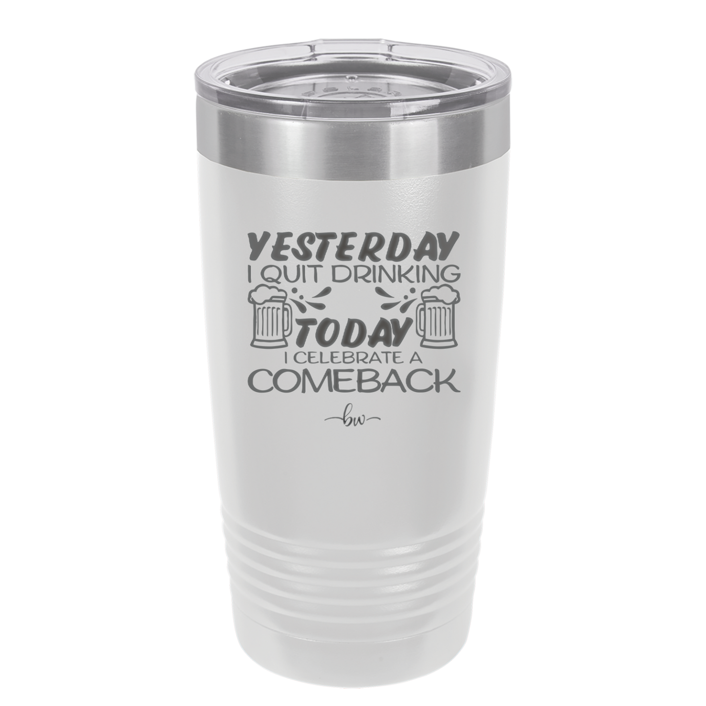 I Quit Drinking Yesterday Today I Celebrate a Comeback - Laser Engraved Stainless Steel Drinkware - 2499 -