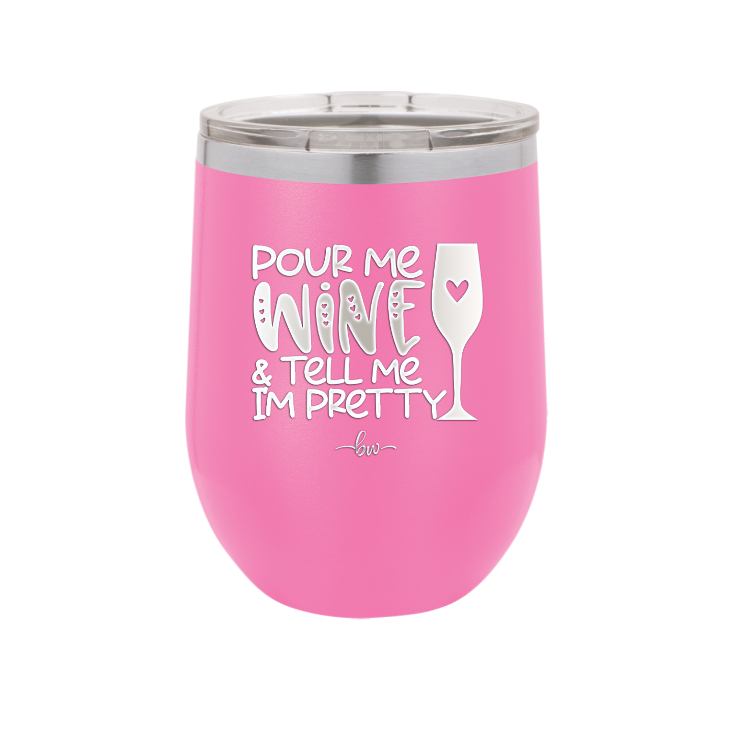 Pour Me Wine and Tell Me I'm Pretty - Laser Engraved Stainless Steel Drinkware - 2500 -