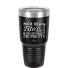 Pour Me Tito's and Tell Me I'm Pretty - Laser Engraved Stainless Steel Drinkware - 2503 -