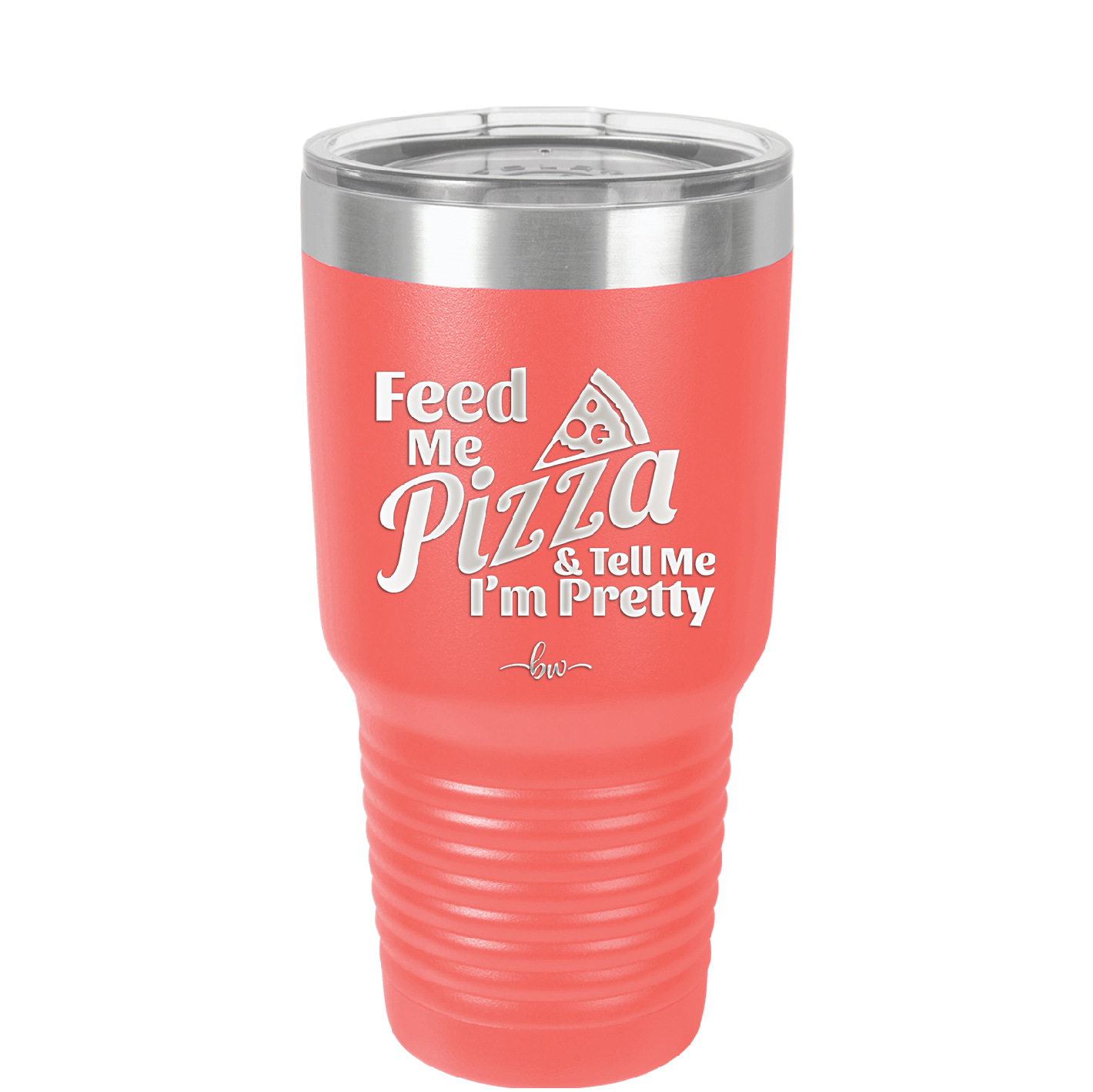 Feed Me Pizza and Tell Me I'm Pretty - Laser Engraved Stainless Steel Drinkware - 2504 -