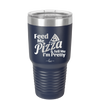 Feed Me Pizza and Tell Me I'm Pretty - Laser Engraved Stainless Steel Drinkware - 2504 -