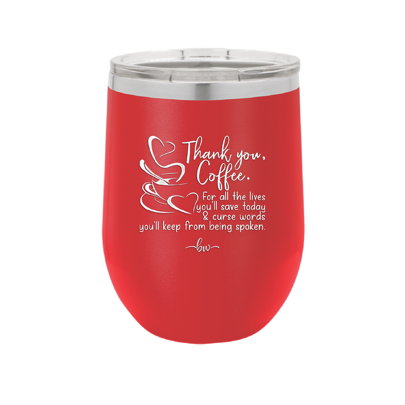 Thank You Coffee For All the Lives You'll Save and the Curse Words You'll Keep from Being Spoken - Laser Engraved Stainless Steel Drinkware - 2505 -