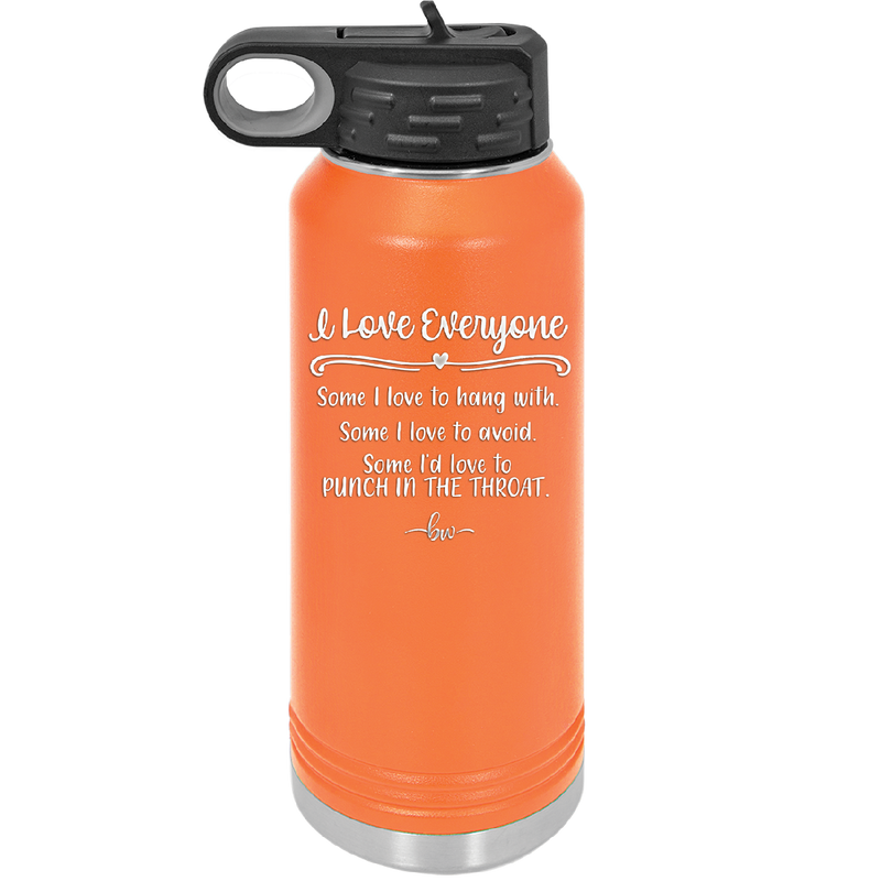 I Love Everyone Some I Love to Hang Out With Some I'd Love to Punch in the Throat - Laser Engraved Stainless Steel Drinkware - 2506 -