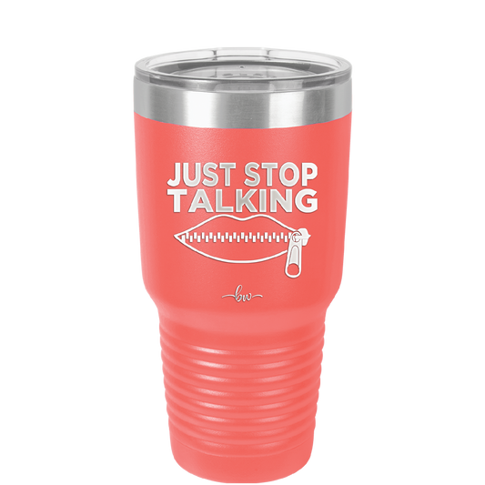 Just Stop Talking - Laser Engraved Stainless Steel Drinkware - 2507 -