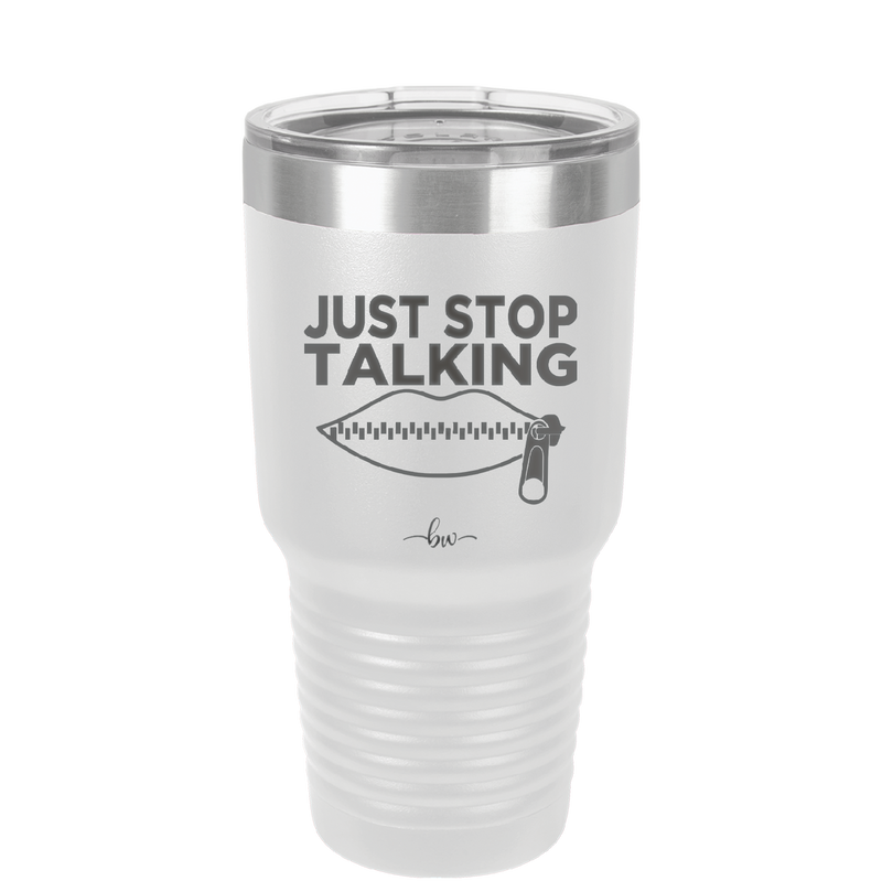 Just Stop Talking - Laser Engraved Stainless Steel Drinkware - 2507 -