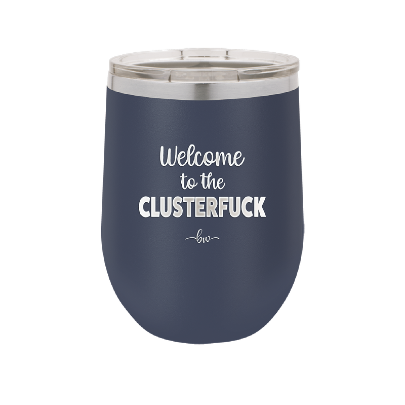 Welcome to the Clusterfuck - Laser Engraved Stainless Steel Drinkware - 2509 -