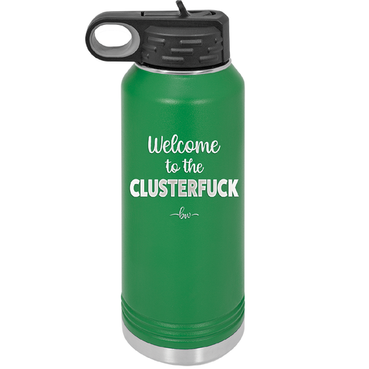 Welcome to the Clusterfuck - Laser Engraved Stainless Steel Drinkware - 2509 -