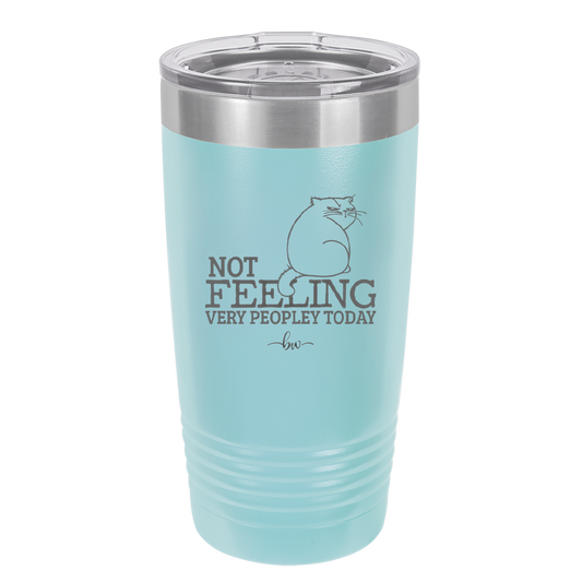 Not Feeling Very Peopley Today - Laser Engraved Stainless Steel Drinkware - 2511 -