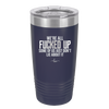 We're all Fucked Up Some of Us Just Don't Lie About it - Laser Engraved Stainless Steel Drinkware - 2515 -