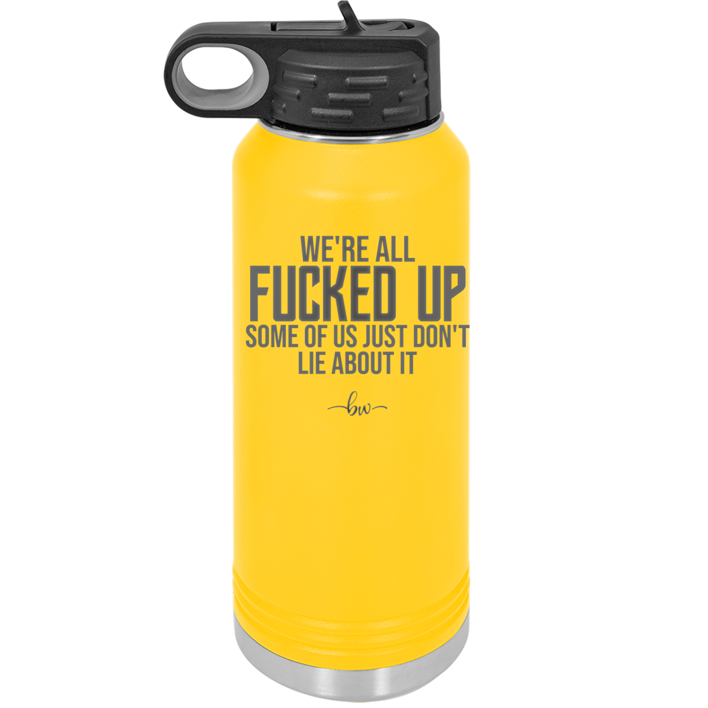 We're all Fucked Up Some of Us Just Don't Lie About it - Laser Engraved Stainless Steel Drinkware - 2515 -