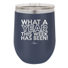 What a Year This Week Has Been - Laser Engraved Stainless Steel Drinkware - 2517 -