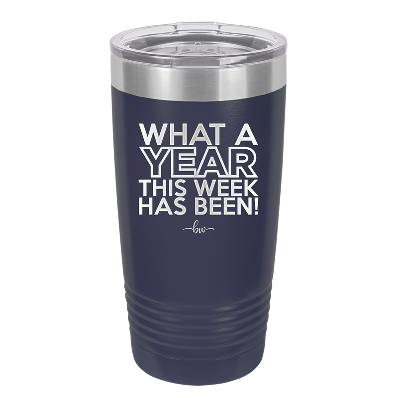 What a Year This Week Has Been - Laser Engraved Stainless Steel Drinkware - 2517 -