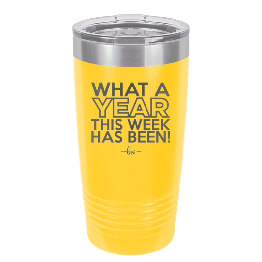 What a Year This Week Has Been - Laser Engraved Stainless Steel Drinkware - 2517 -