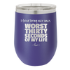 I Tried Being Nice Once Worst 30 Seconds of My Life - Laser Engraved Stainless Steel Drinkware - 2519 -