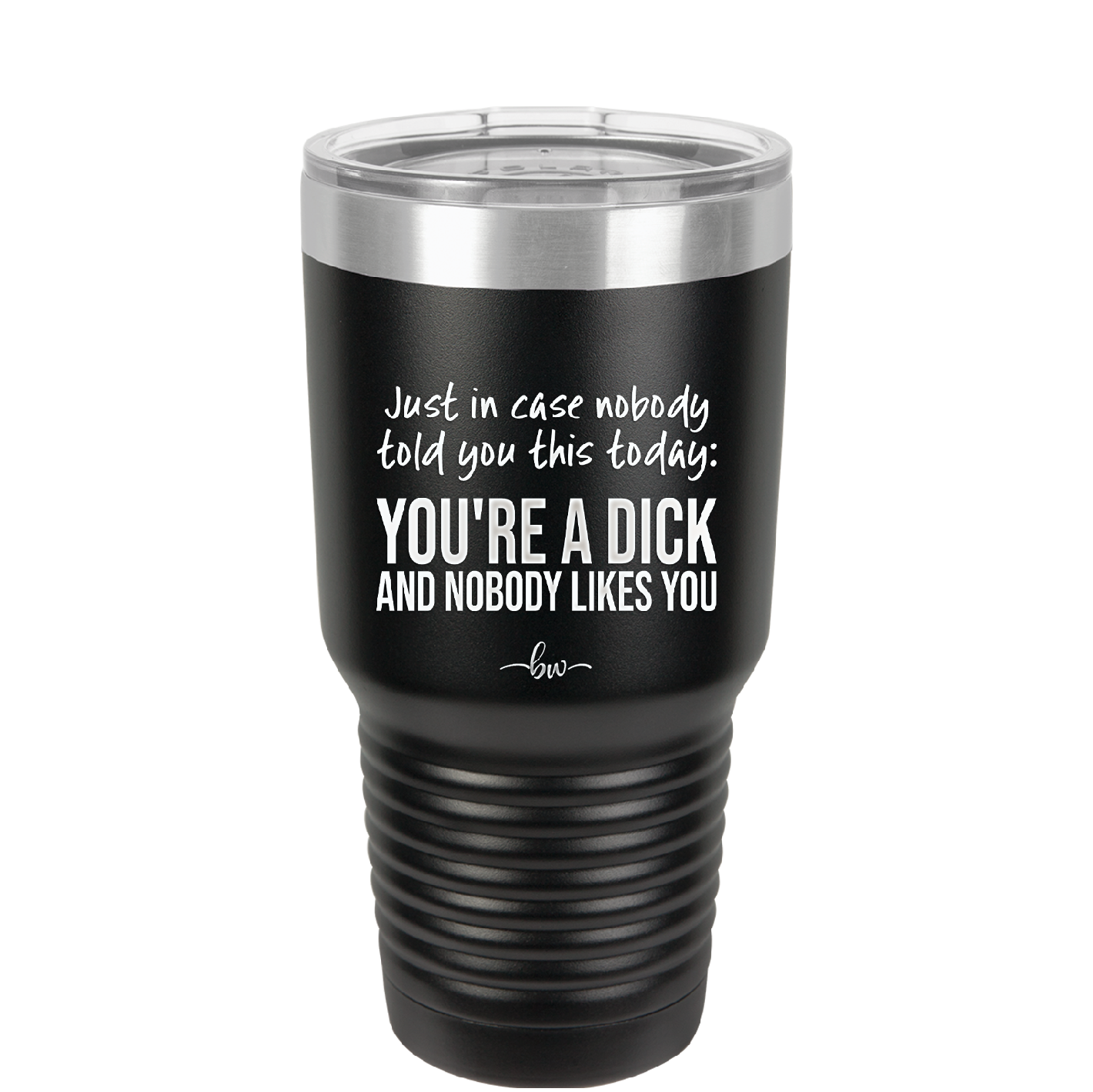 Just in Case Nobody Told You This Today You're a Dick - Laser Engraved Stainless Steel Drinkware - 2521 -