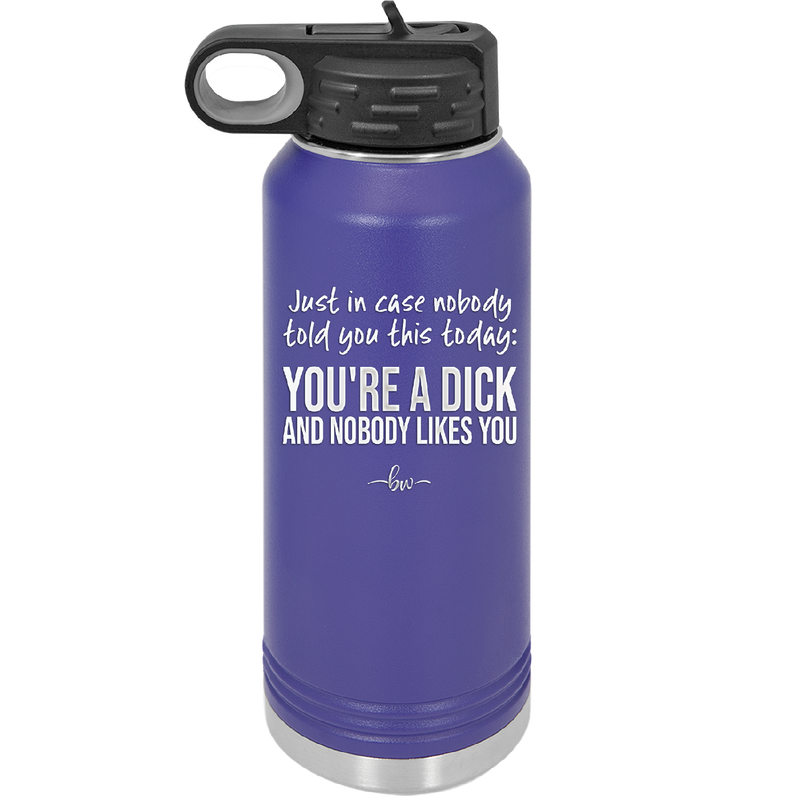 Just in Case Nobody Told You This Today You're a Dick - Laser Engraved Stainless Steel Drinkware - 2521 -