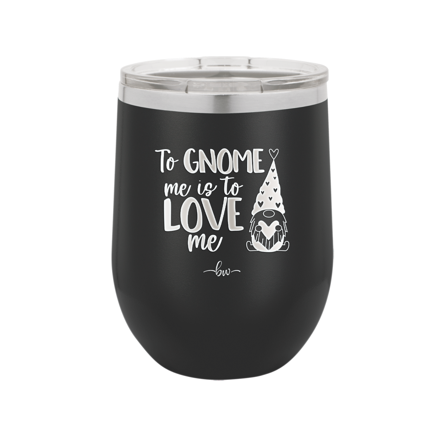 To Gnome Me is to Love Me 1 - Laser Engraved Stainless Steel Drinkware - 2542 -