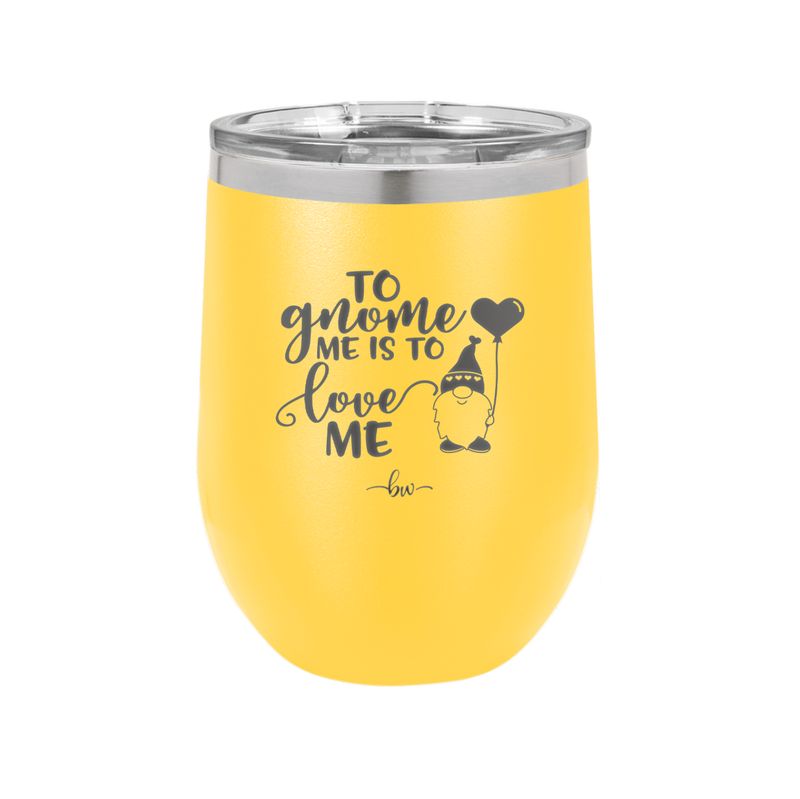 To Gnome Me is to Love Me 2 - Laser Engraved Stainless Steel Drinkware - 2543 -