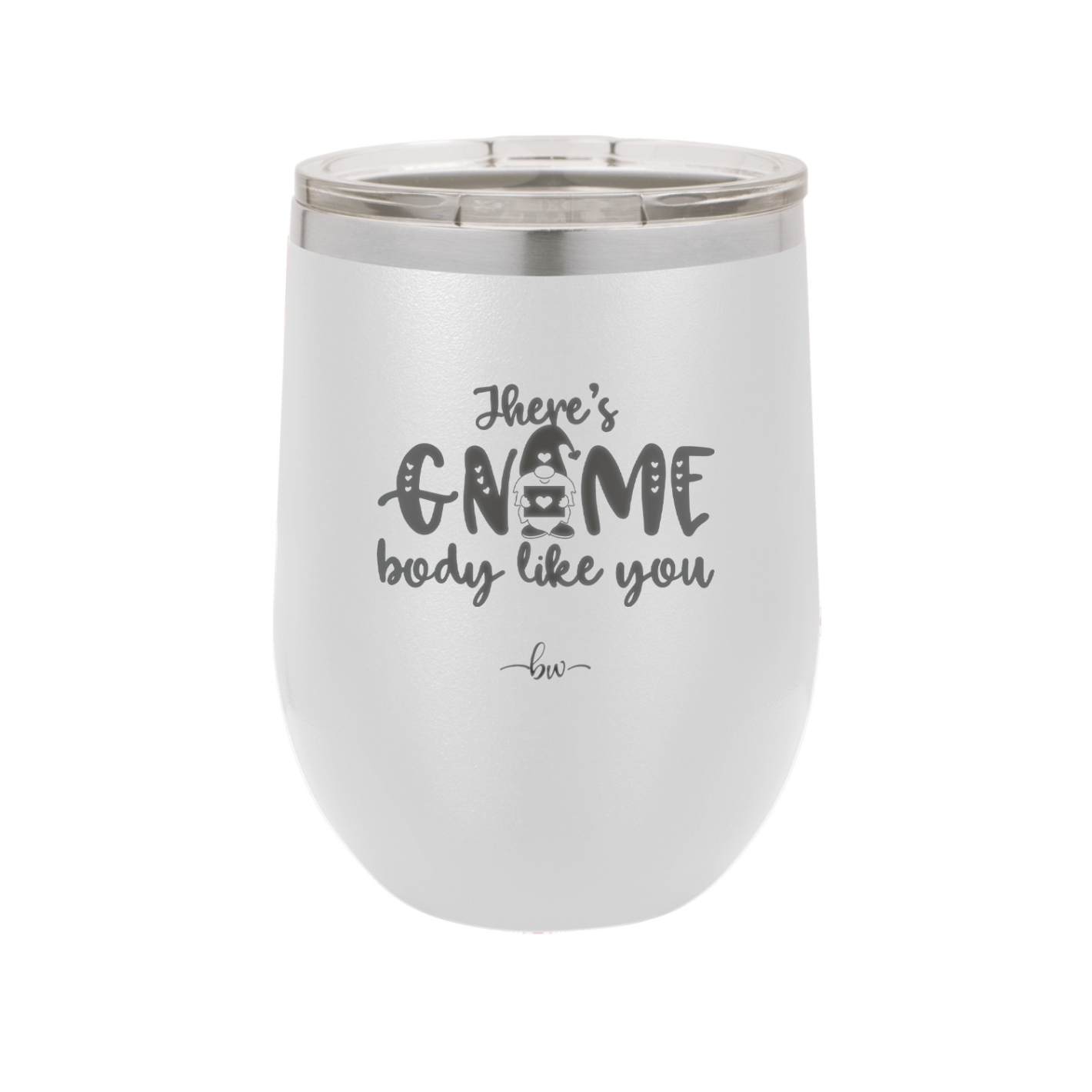 There's Gnome Body Like You 1 - Laser Engraved Stainless Steel Drinkware - 2544 -