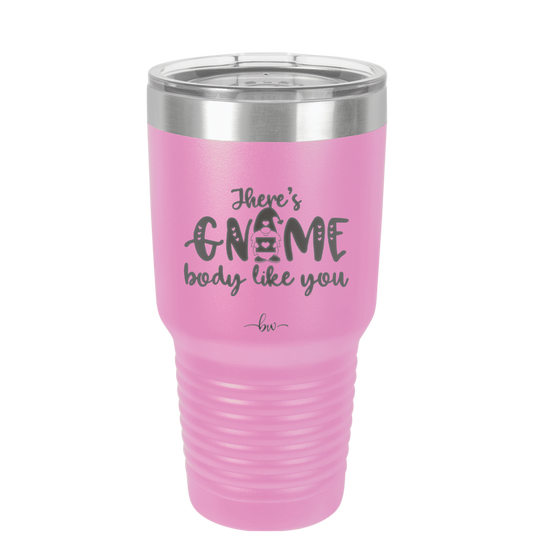 There's Gnome Body Like You 1 - Laser Engraved Stainless Steel Drinkware - 2544 -