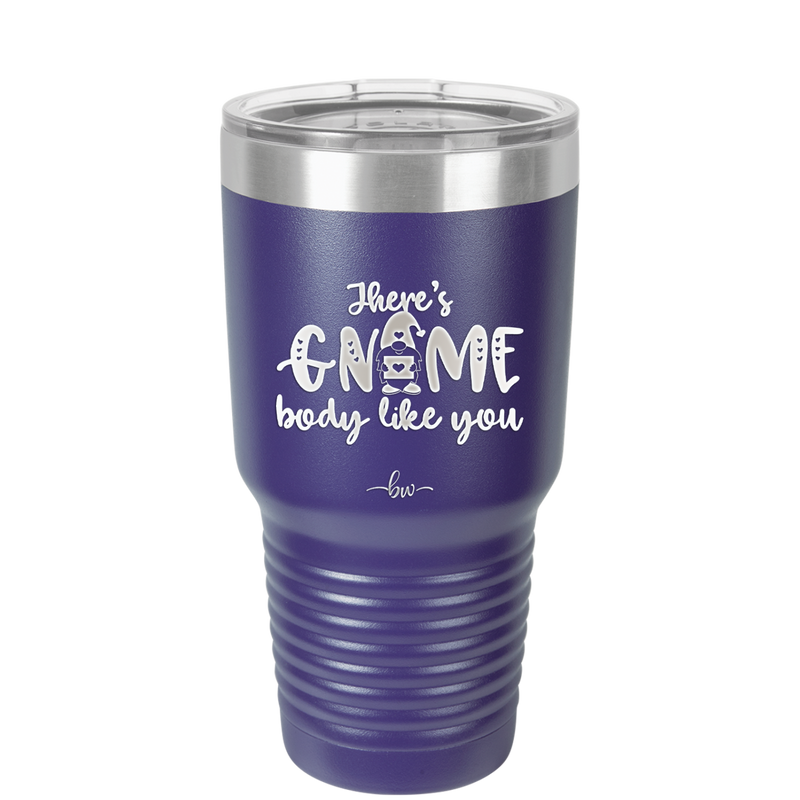 There's Gnome Body Like You 1 - Laser Engraved Stainless Steel Drinkware - 2544 -