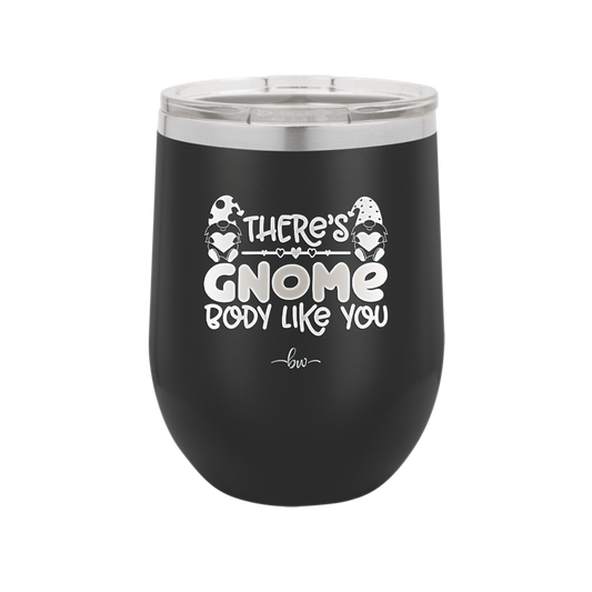 There's Gnome Body Like You 2 - Laser Engraved Stainless Steel Drinkware - 2545 -