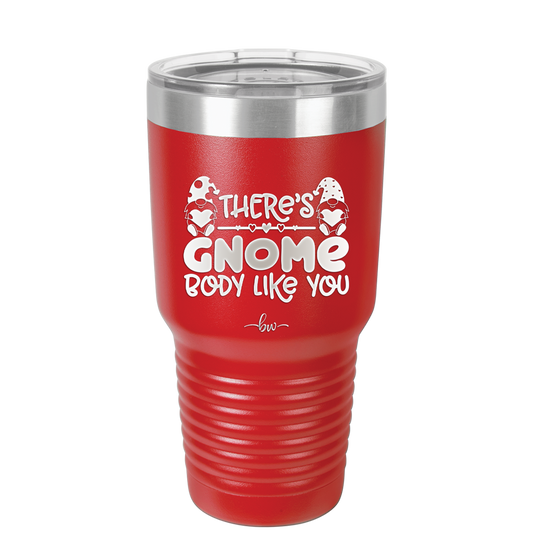 There's Gnome Body Like You 2 - Laser Engraved Stainless Steel Drinkware - 2545 -