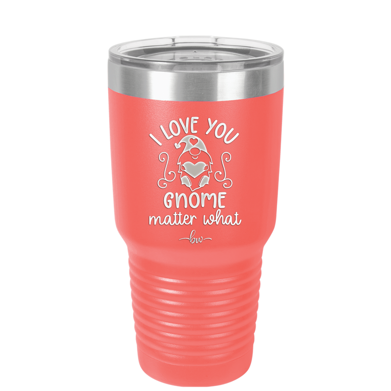 I Love You Gnome Matter What 1 - Laser Engraved Stainless Steel Drinkware - 2547 -