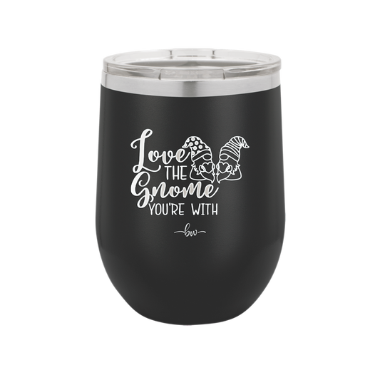 Love the Gnome You're With - Laser Engraved Stainless Steel Drinkware - 2549 -