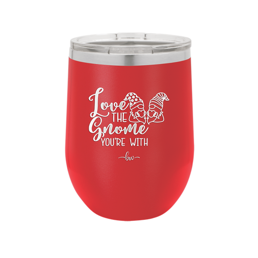 Love the Gnome You're With - Laser Engraved Stainless Steel Drinkware - 2549 -