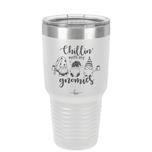 Chillin with My Gnomies - Laser Engraved Stainless Steel Drinkware - 2551 -