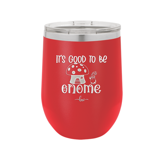 It's Good to Be Gnome 1 - Laser Engraved Stainless Steel Drinkware - 2553 -