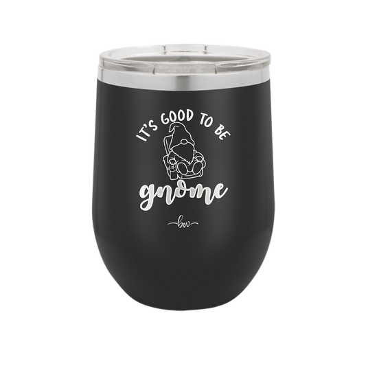 It's Good to Be Gnome 2 - Laser Engraved Stainless Steel Drinkware - 2554 -