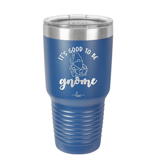 It's Good to Be Gnome 2 - Laser Engraved Stainless Steel Drinkware - 2554 -