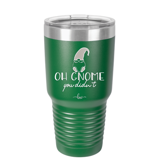 Oh Gnome You Didn't 2 - Laser Engraved Stainless Steel Drinkware - 2560 -