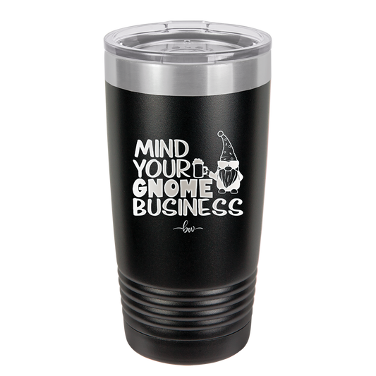 Mind Your Gnome Business 2 - Laser Engraved Stainless Steel Drinkware - 2562 -