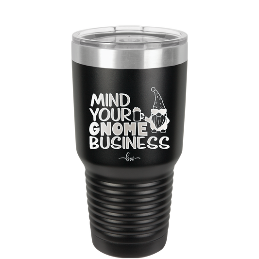 Mind Your Gnome Business 2 - Laser Engraved Stainless Steel Drinkware - 2562 -