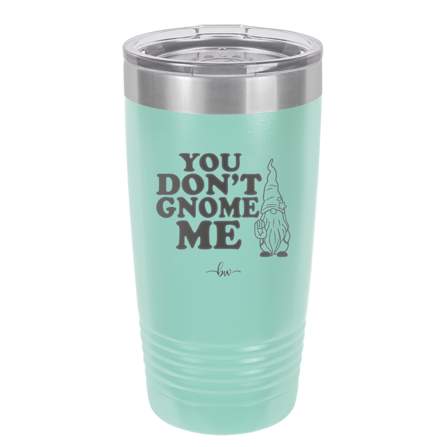 You Don't Gnome Me 1 - Laser Engraved Stainless Steel Drinkware - 2563 -
