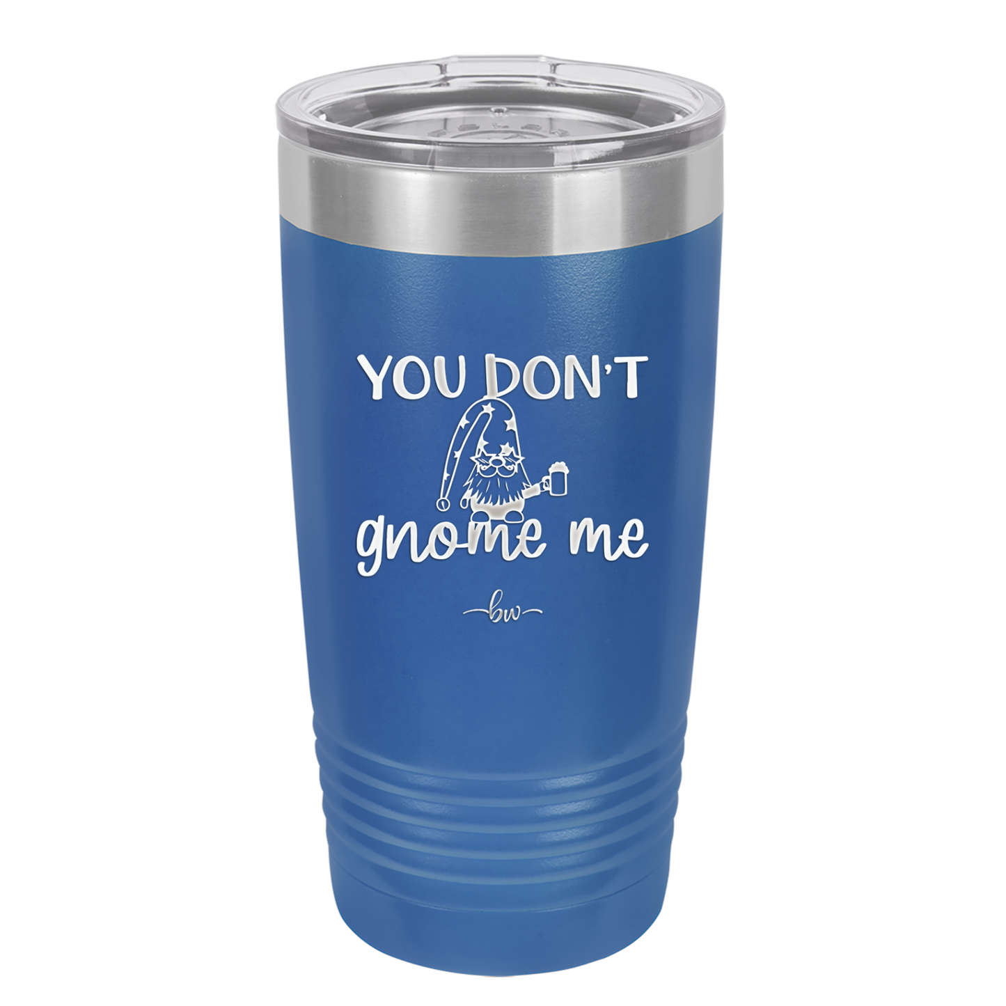 You Don't Gnome Me 2 - Laser Engraved Stainless Steel Drinkware - 2564 -