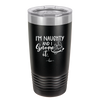 I'm Naughty and I Gnome it 1 - Laser Engraved Stainless Steel Drinkware - 2567 -