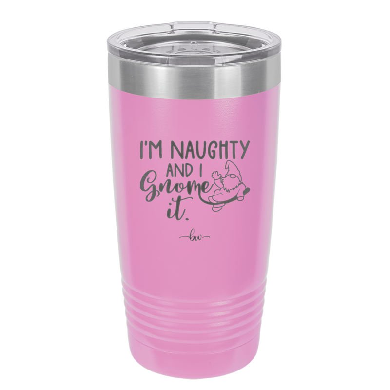 I'm Naughty and I Gnome it 1 - Laser Engraved Stainless Steel Drinkware - 2567 -