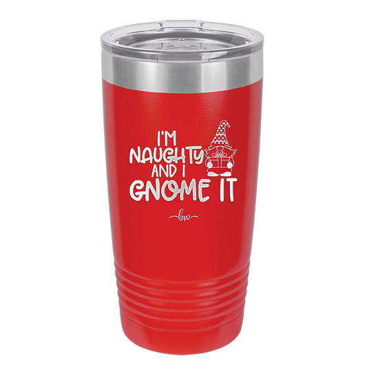 I'm Naughty and I Gnome it Christmas 1 - Laser Engraved Stainless Steel Drinkware - 2569 -