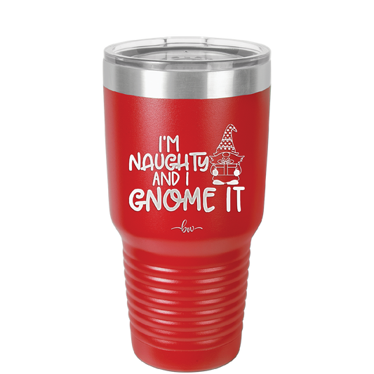 I'm Naughty and I Gnome it Christmas 1 - Laser Engraved Stainless Steel Drinkware - 2569 -